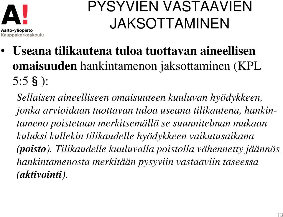 hankintameno poistetaan merkitsemällä se suunnitelman mukaan kuluksi kullekin tilikaudelle hyödykkeen vaikutusaikana