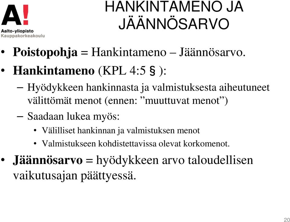 menot (ennen: muuttuvat menot ) Saadaan lukea myös: Välilliset hankinnan ja valmistuksen