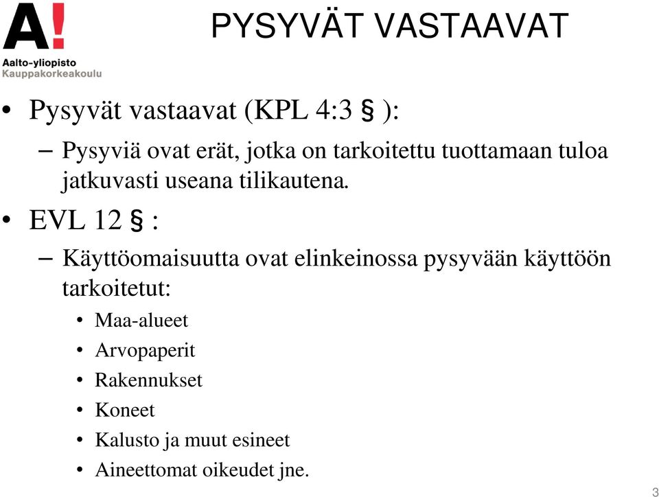 EVL 12 : Käyttöomaisuutta ovat elinkeinossa pysyvään käyttöön tarkoitetut: