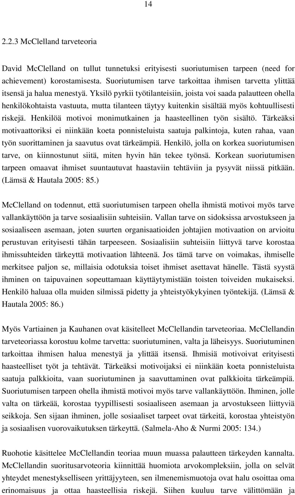 Yksilö pyrkii työtilanteisiin, joista voi saada palautteen ohella henkilökohtaista vastuuta, mutta tilanteen täytyy kuitenkin sisältää myös kohtuullisesti riskejä.