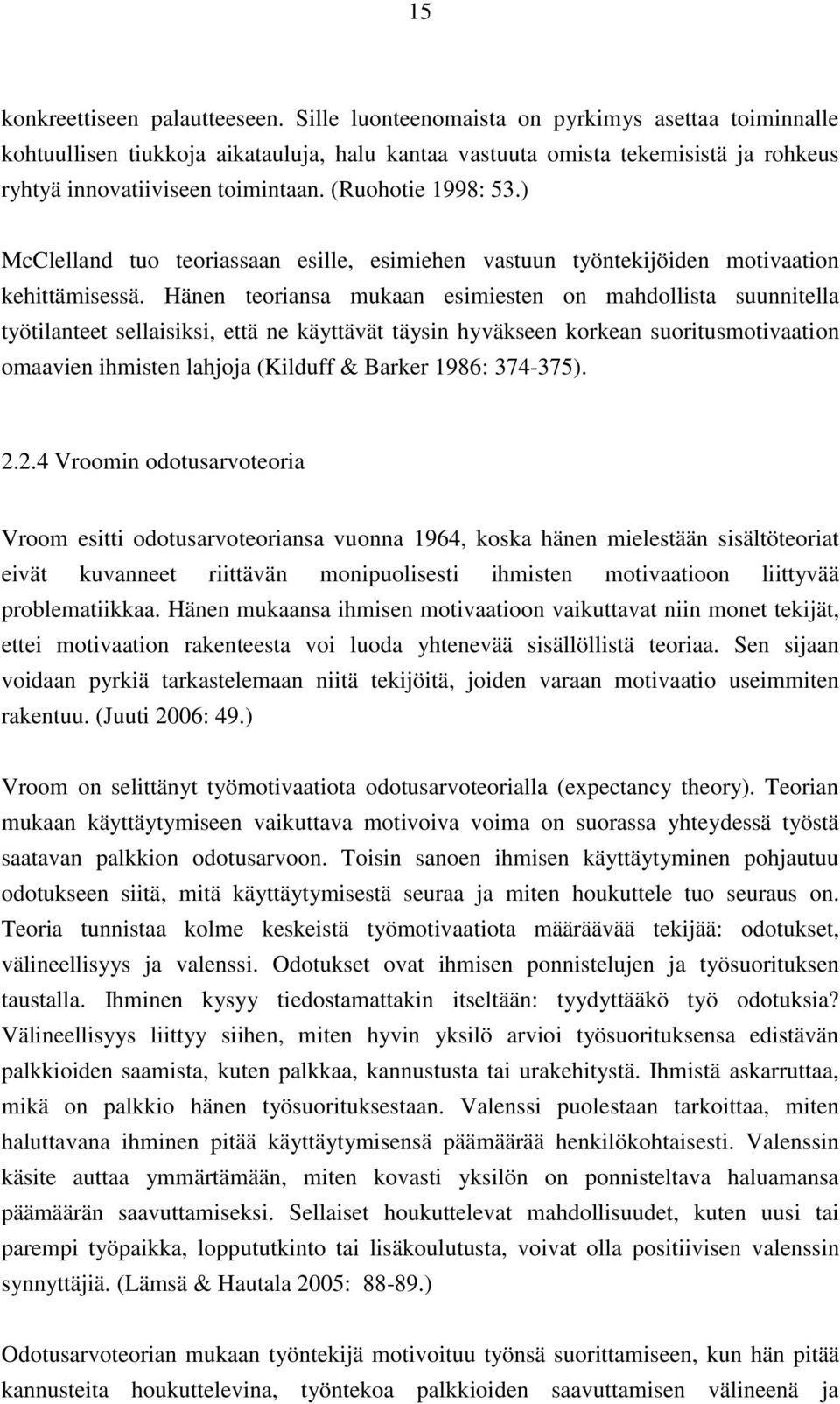 ) McClelland tuo teoriassaan esille, esimiehen vastuun työntekijöiden motivaation kehittämisessä.