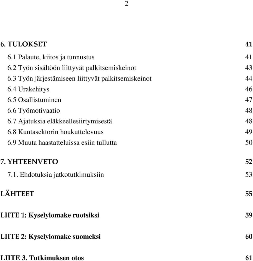 7 Ajatuksia eläkkeellesiirtymisestä 48 6.8 Kuntasektorin houkuttelevuus 49 6.9 Muuta haastatteluissa esiin tullutta 50 7.