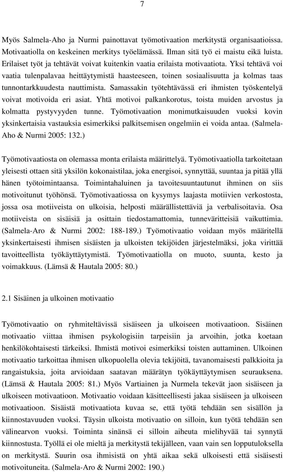 Yksi tehtävä voi vaatia tulenpalavaa heittäytymistä haasteeseen, toinen sosiaalisuutta ja kolmas taas tunnontarkkuudesta nauttimista.