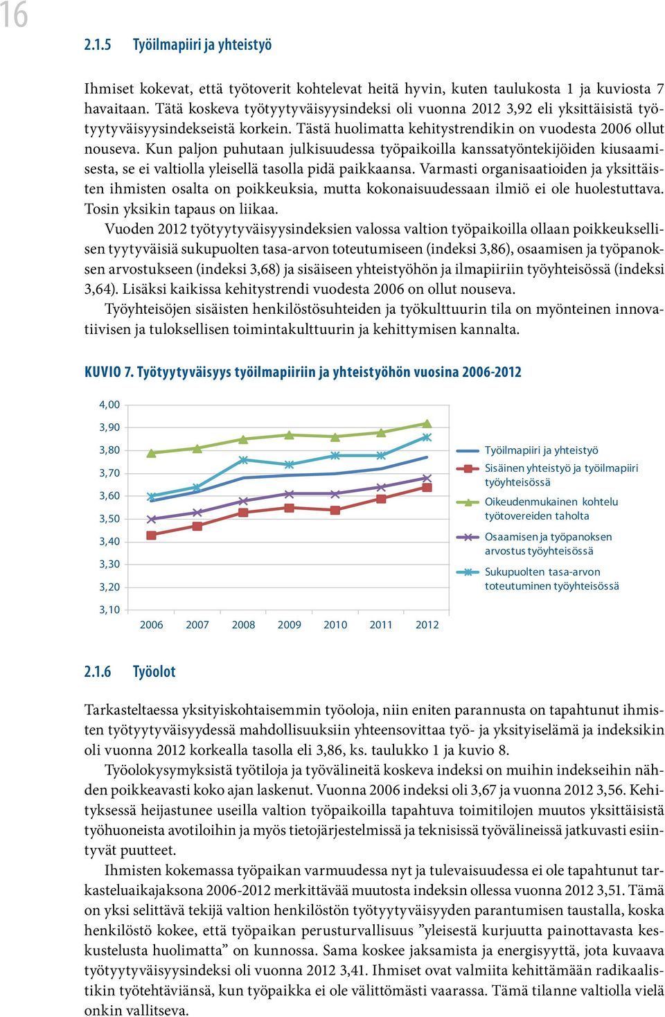 Kun paljon puhutaan julkisuudessa työpaikoilla kanssatyöntekijöiden kiusaamisesta, se ei valtiolla yleisellä tasolla pidä paikkaansa.