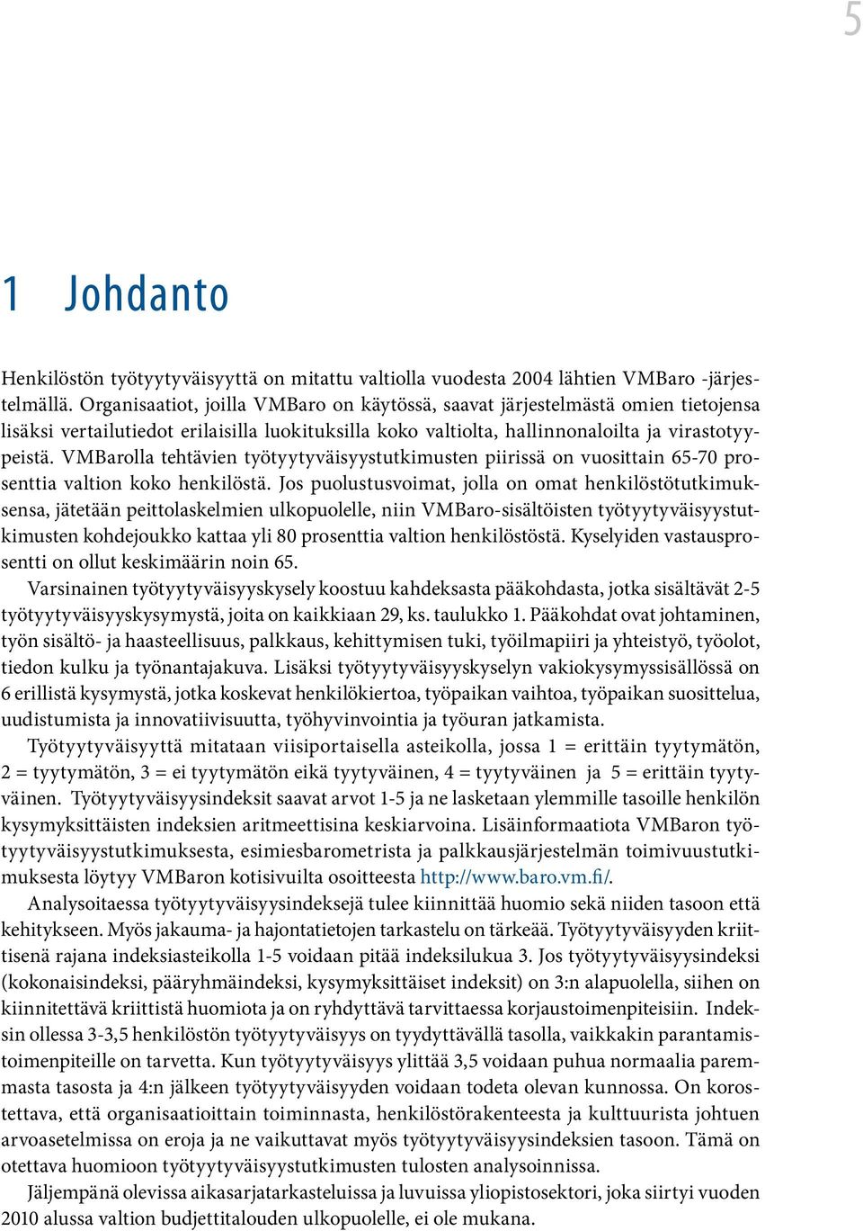 VMBarolla tehtävien työtyytyväisyystutkimusten piirissä on vuosittain 65-70 prosenttia valtion koko henkilöstä.