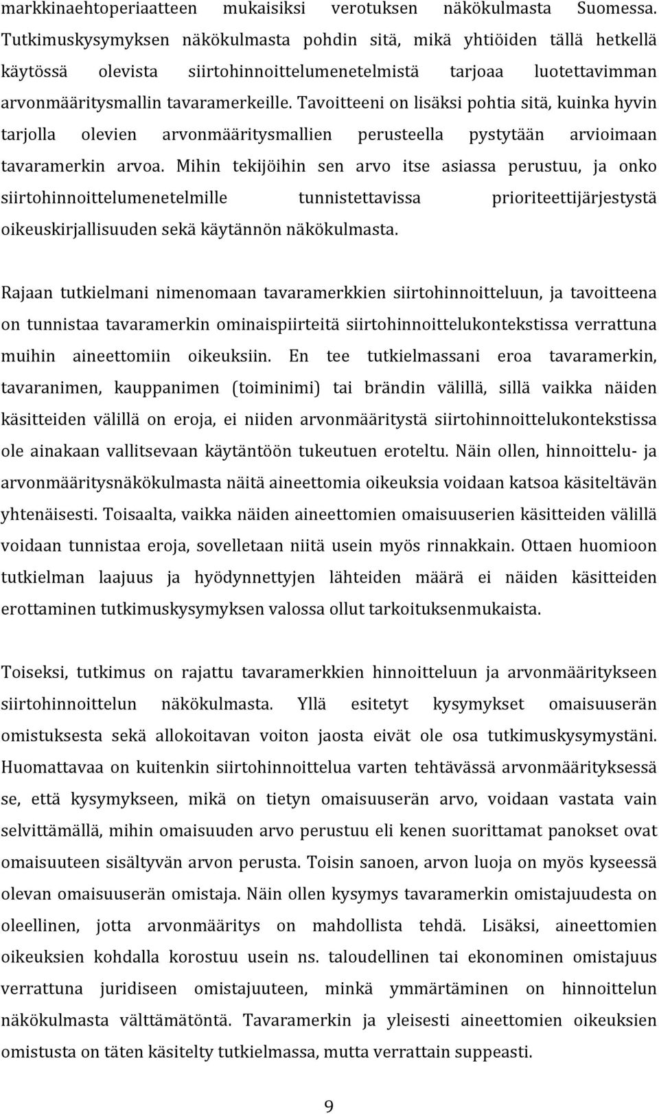 Tavoitteeni on lisäksi pohtia sitä, kuinka hyvin tarjolla olevien arvonmääritysmallien perusteella pystytään arvioimaan tavaramerkin arvoa.