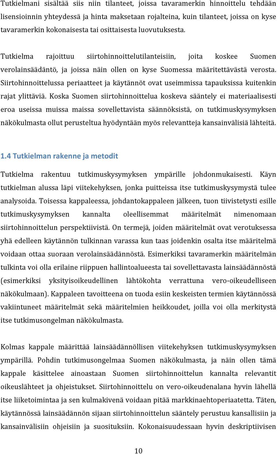 Siirtohinnoittelussa periaatteet ja käytännöt ovat useimmissa tapauksissa kuitenkin rajat ylittäviä.