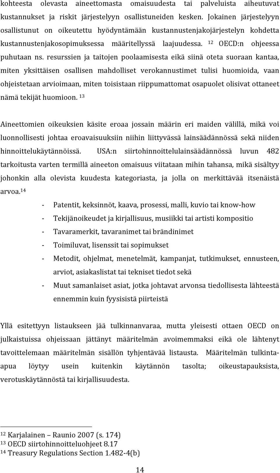 resurssien ja taitojen poolaamisesta eikä siinä oteta suoraan kantaa, miten yksittäisen osallisen mahdolliset verokannustimet tulisi huomioida, vaan ohjeistetaan arvioimaan, miten toisistaan