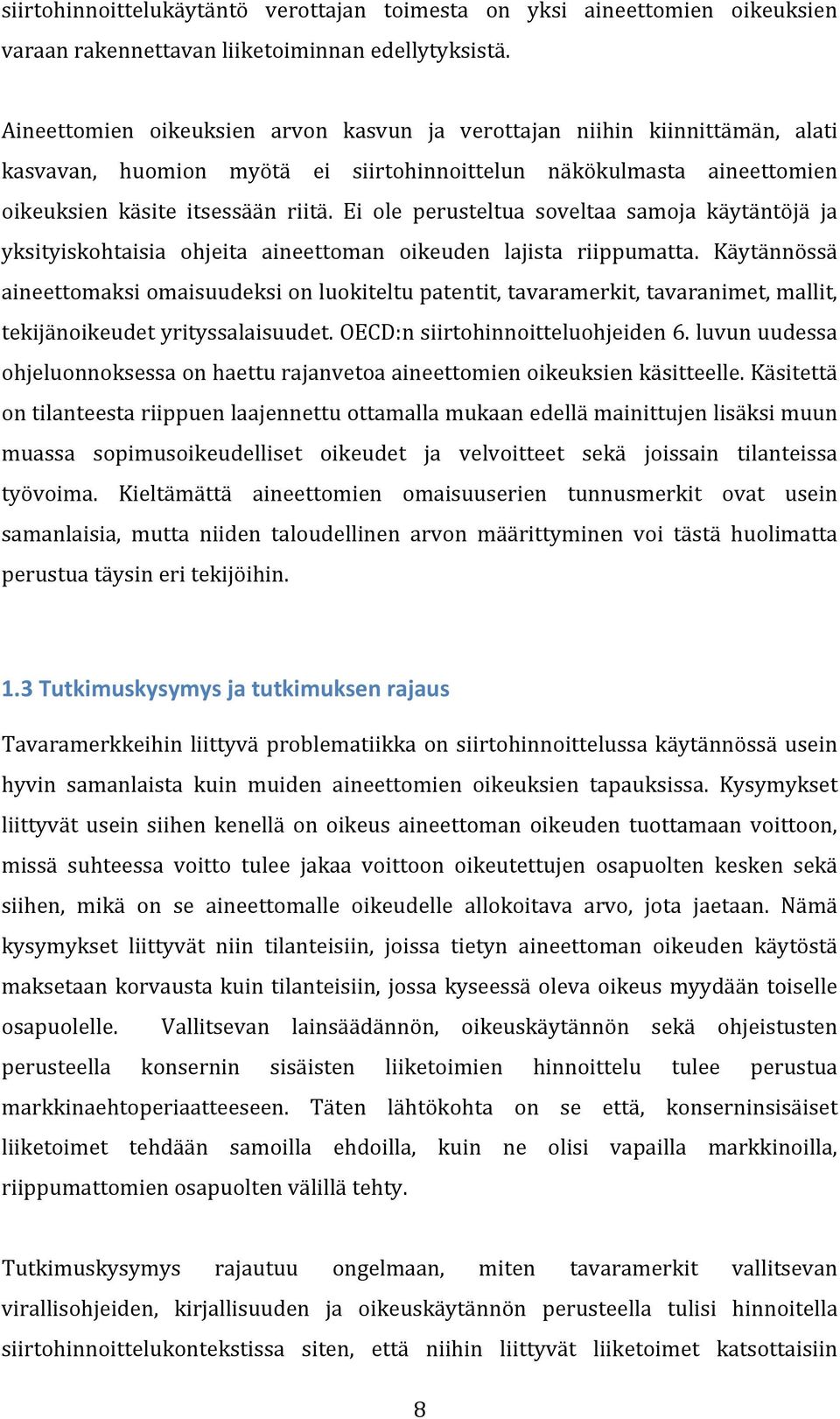 Ei ole perusteltua soveltaa samoja käytäntöjä ja yksityiskohtaisia ohjeita aineettoman oikeuden lajista riippumatta.