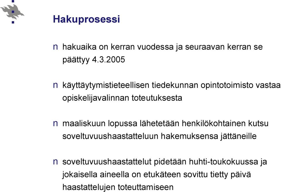 maaliskuun lopussa lähetetään henkilökohtainen kutsu soveltuvuushaastatteluun hakemuksensa jättäneille