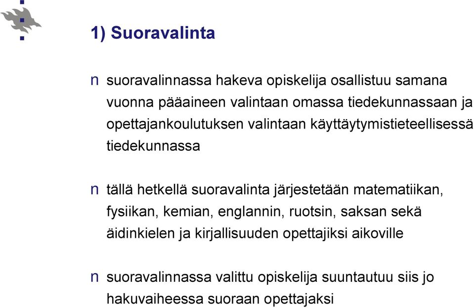 suoravalinta järjestetään matematiikan, fysiikan, kemian, englannin, ruotsin, saksan sekä äidinkielen ja