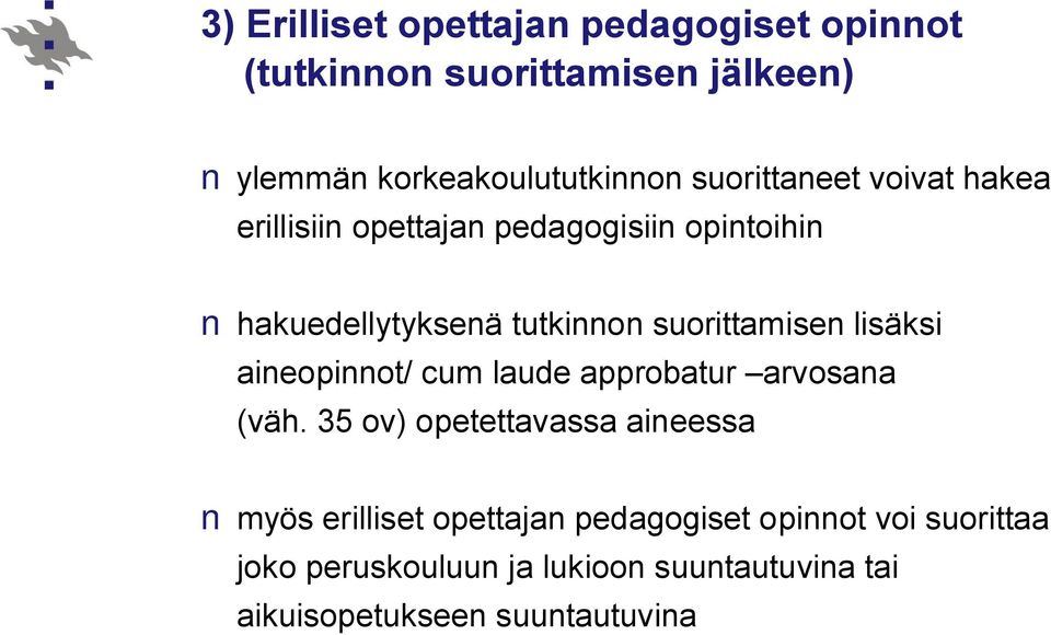 suorittamisen lisäksi aineopinnot/ cum laude approbatur arvosana (väh.