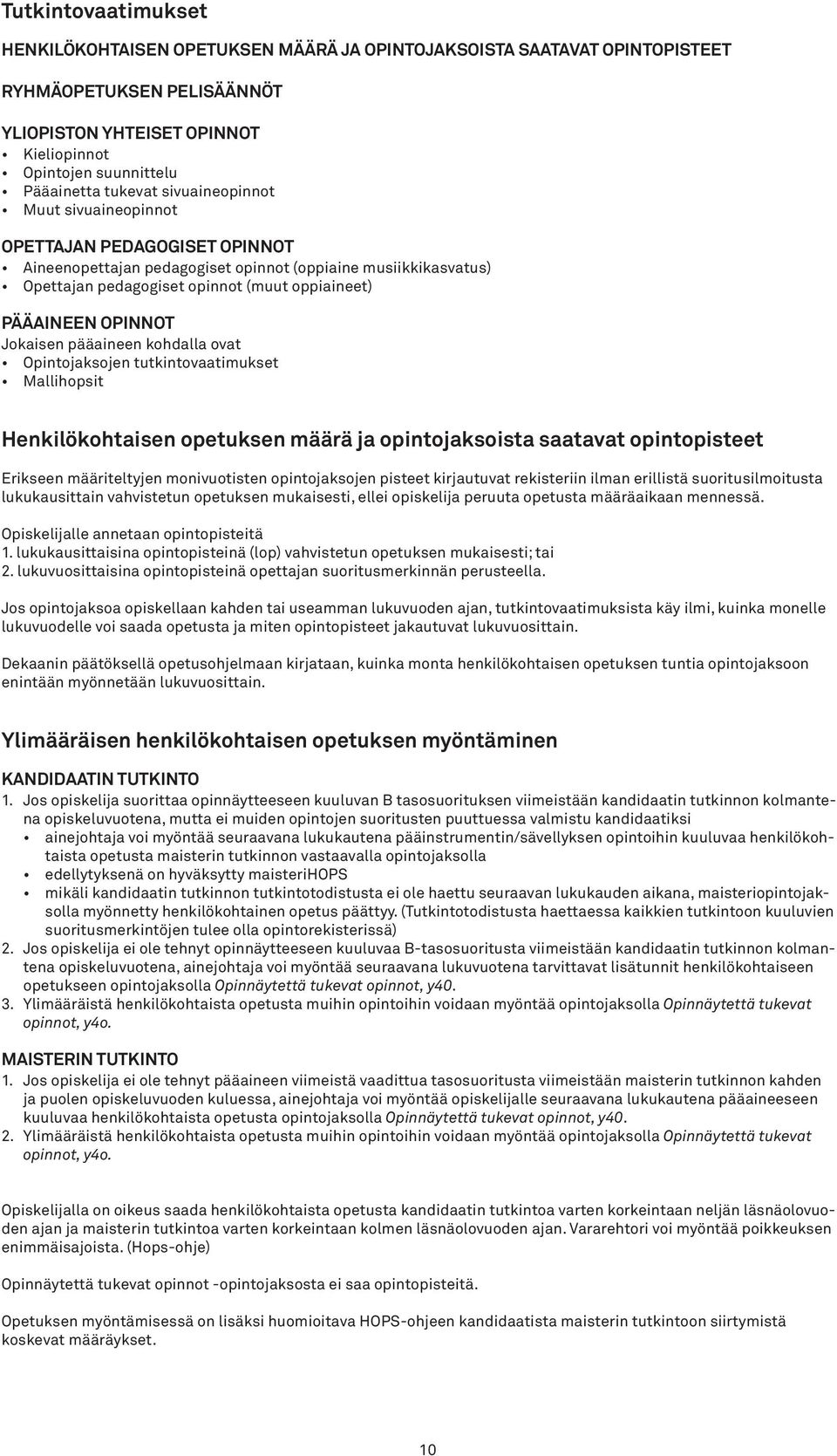 opinnot Jokaisen pääaineen kohdalla ovat Opintojaksojen tutkintovaatimukset Mallihopsit Henkilökohtaisen opetuksen määrä ja opintojaksoista saatavat opintopisteet Erikseen määriteltyjen monivuotisten