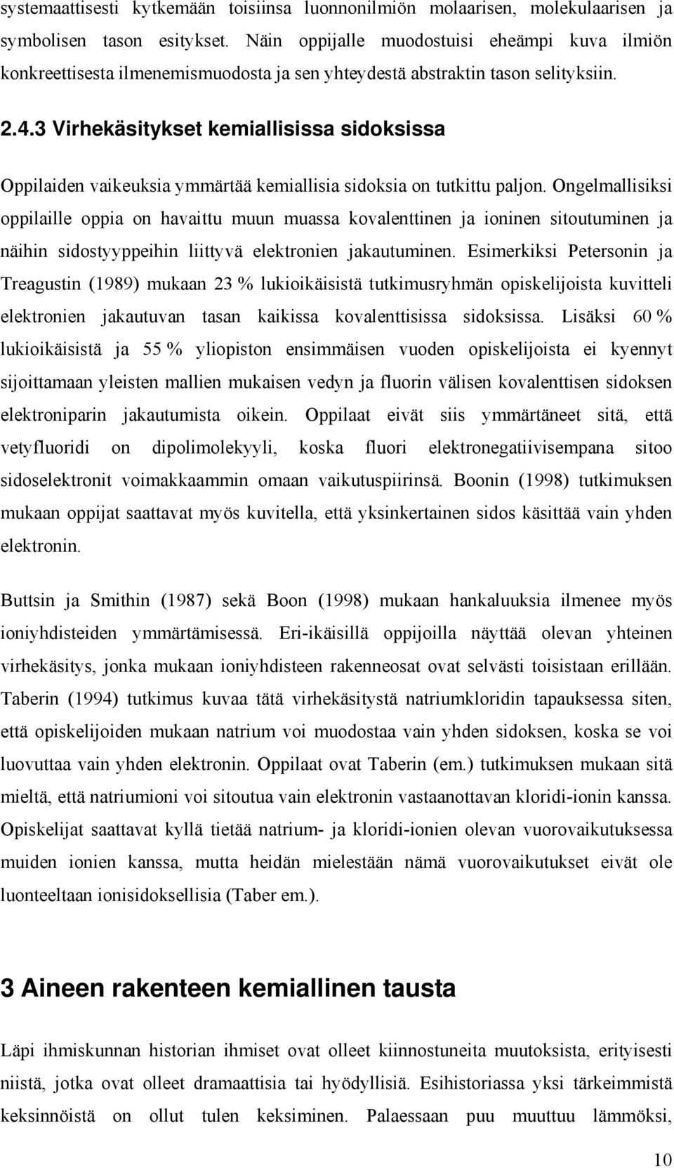 3 Virhekäsitykset kemiallisissa sidoksissa Oppilaiden vaikeuksia ymmärtää kemiallisia sidoksia on tutkittu paljon.