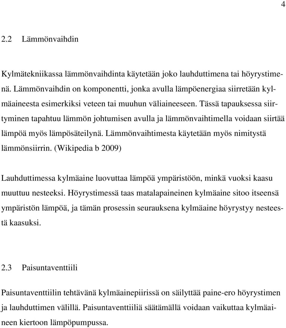 Tässä tapauksessa siirtyminen tapahtuu lämmön johtumisen avulla ja lämmönvaihtimella voidaan siirtää lämpöä myös lämpösäteilynä. Lämmönvaihtimesta käytetään myös nimitystä lämmönsiirrin.