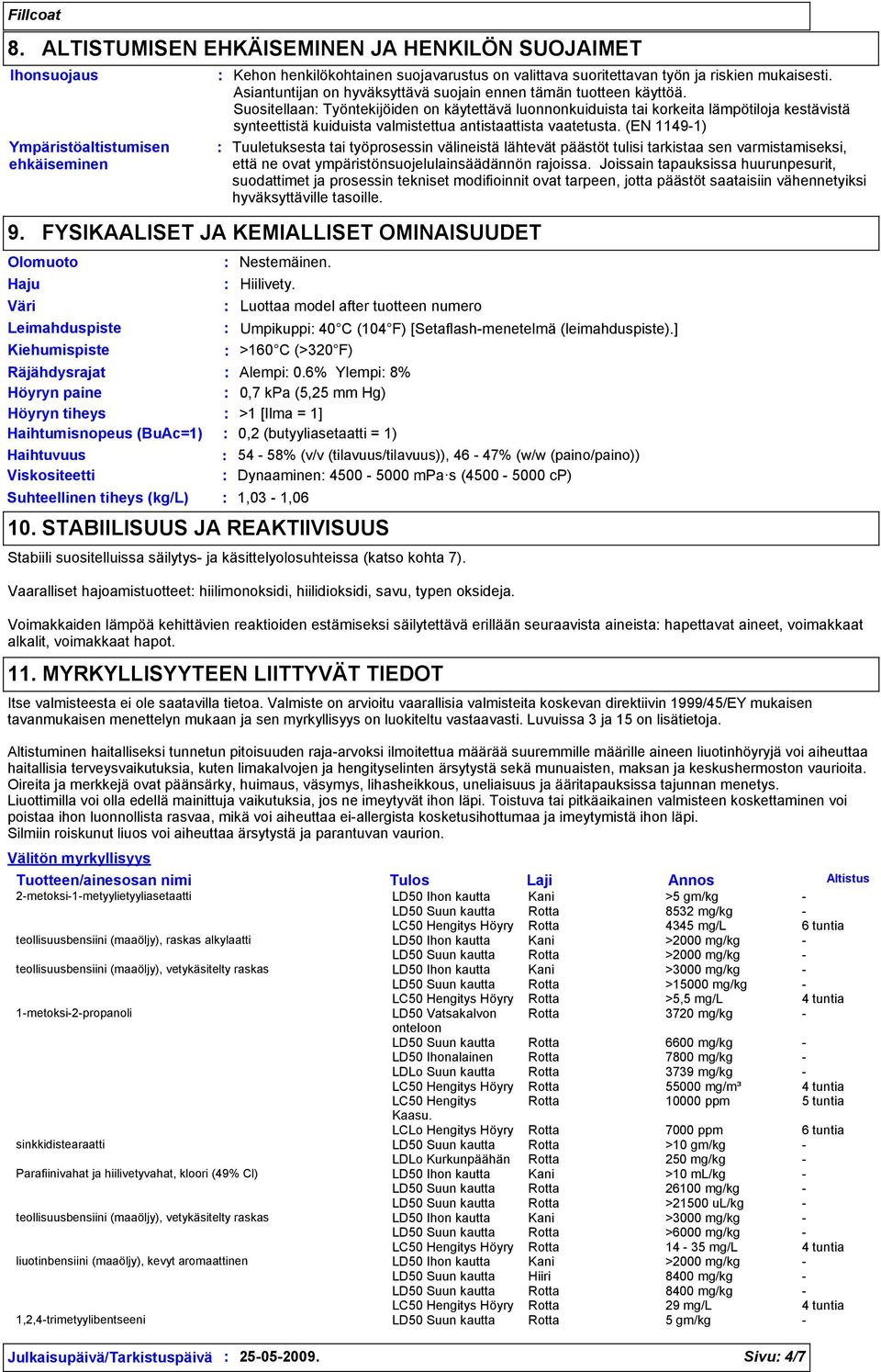 Suositellaan Työntekijöiden on käytettävä luonnonkuiduista tai korkeita lämpötiloja kestävistä synteettistä kuiduista valmistettua antistaattista vaatetusta.