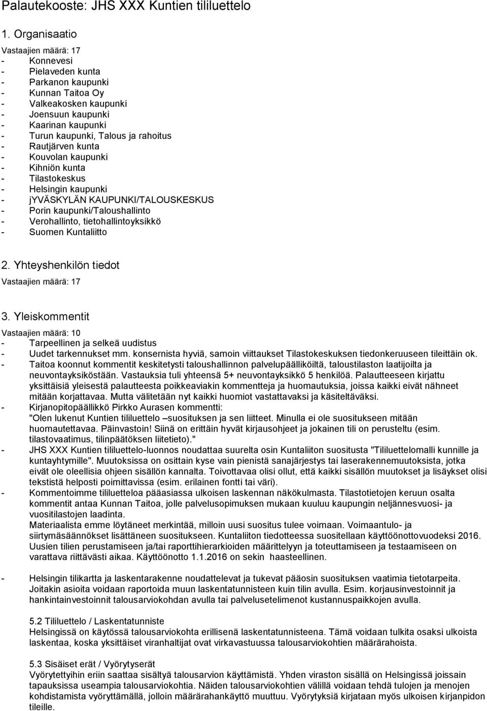 kunta - Kouvolan kaupunki - Kihniön kunta - Tilastokeskus - Helsingin kaupunki - jyväskylän KAUPUNKI/TALOUSKESKUS - Porin kaupunki/taloushallinto - Verohallinto, tietohallintoyksikkö - Suomen
