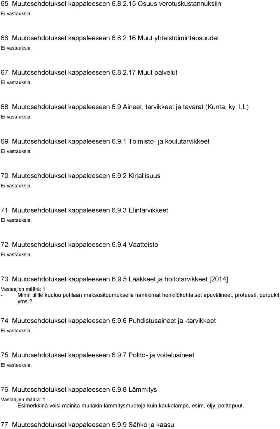 Muutosehdotukset kappaleeseen 6.9.3 Elintarvikkeet 72. Muutosehdotukset kappaleeseen 6.9.4 Vaatteisto 73. Muutosehdotukset kappaleeseen 6.9.5 Lääkkeet ja hoitotarvikkeet [2014] - Mihin tilille kuuluu potilaan maksusitoumuksella hankkimat henkilökohtaiset apuvälineet, proteesti, peruukit yms.