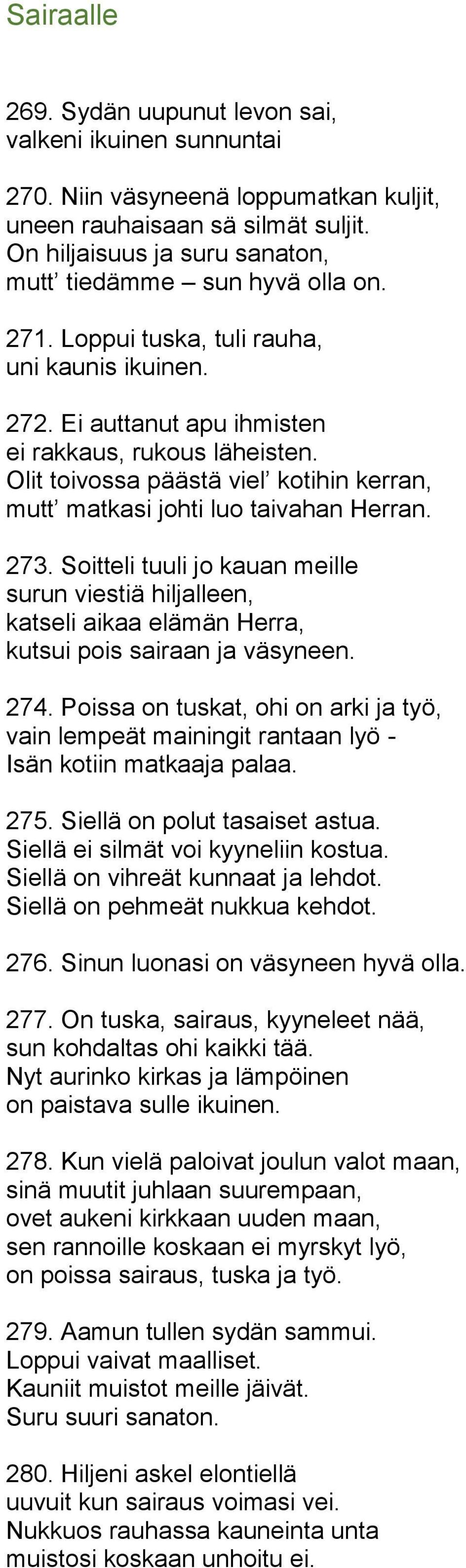 Olit toivossa päästä viel kotihin kerran, mutt matkasi johti luo taivahan Herran. 273.