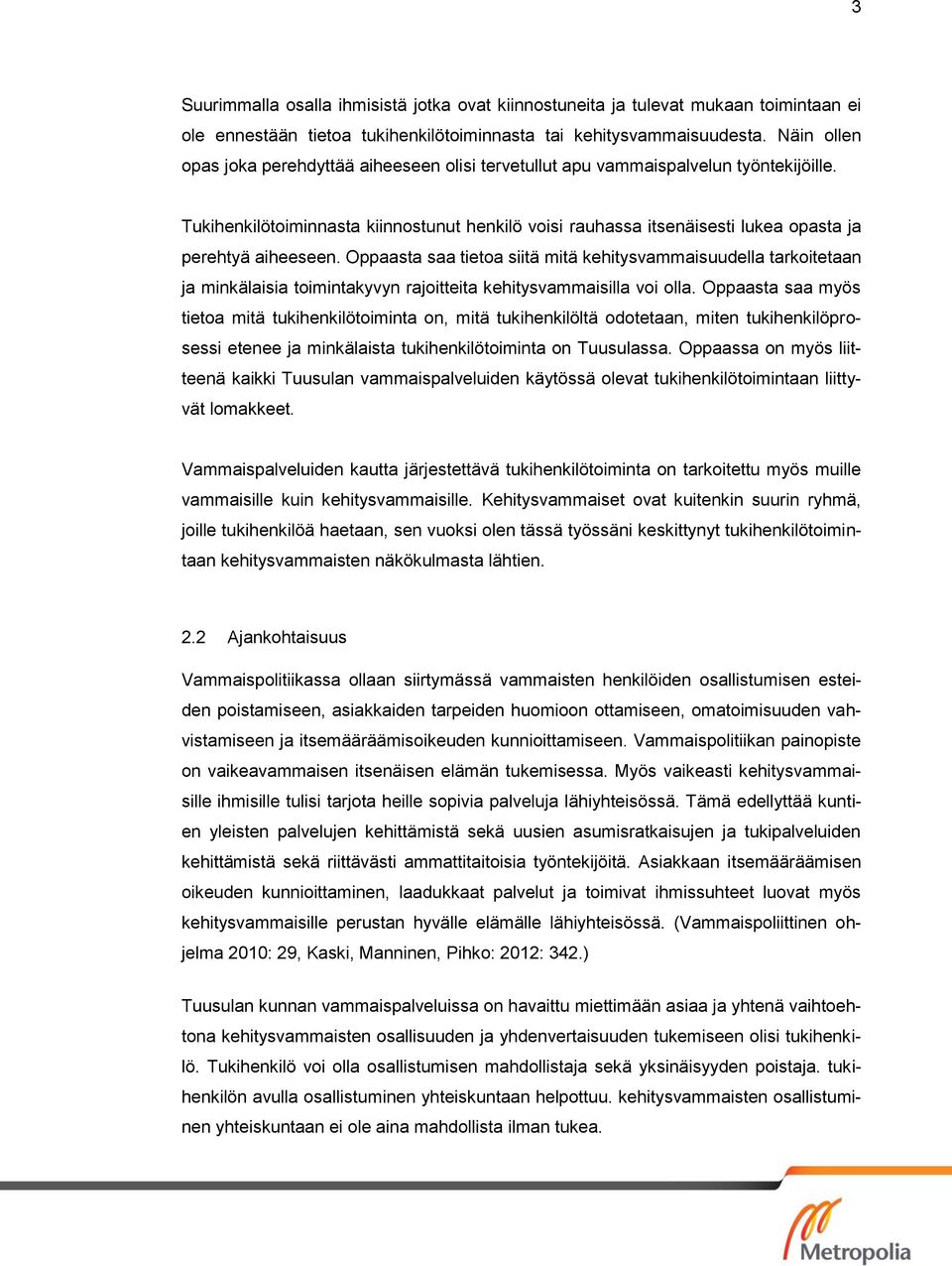 Tukihenkilötoiminnasta kiinnostunut henkilö voisi rauhassa itsenäisesti lukea opasta ja perehtyä aiheeseen.