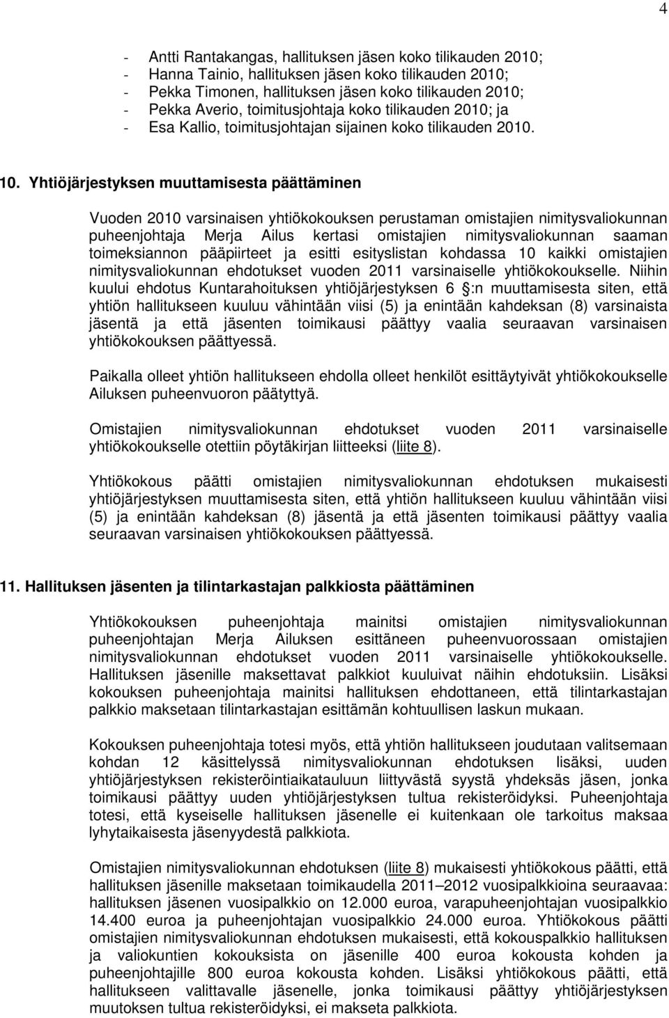 Yhtiöjärjestyksen muuttamisesta päättäminen Vuoden 2010 varsinaisen yhtiökokouksen perustaman omistajien nimitysvaliokunnan puheenjohtaja Merja Ailus kertasi omistajien nimitysvaliokunnan saaman