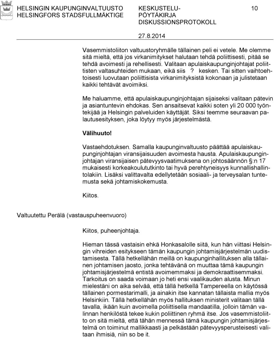 kesken. Tai sitten vaihtoehtoisesti luovutaan poliittisista virkanimityksistä kokonaan ja julistetaan kaikki tehtävät avoimiksi.