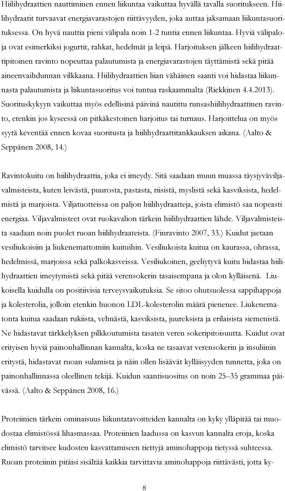 Harjoituksen jälkeen hiilihydraattipitoinen ravinto nopeuttaa palautumista ja energiavarastojen täyttämistä sekä pitää aineenvaihdunnan vilkkaana.