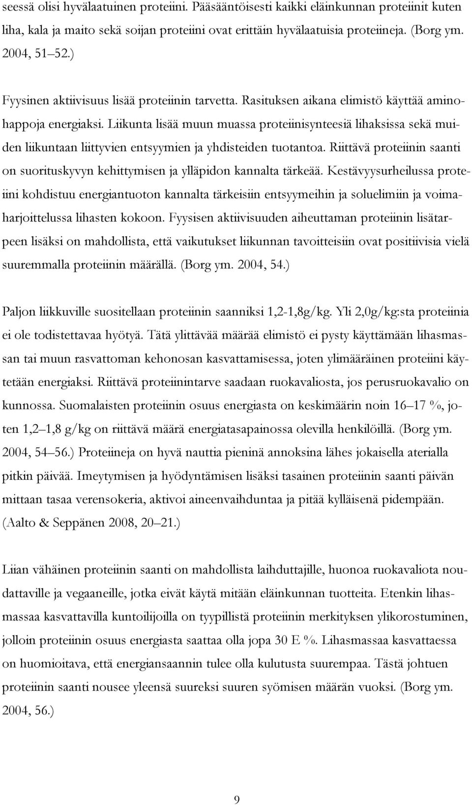 Liikunta lisää muun muassa proteiinisynteesiä lihaksissa sekä muiden liikuntaan liittyvien entsyymien ja yhdisteiden tuotantoa.