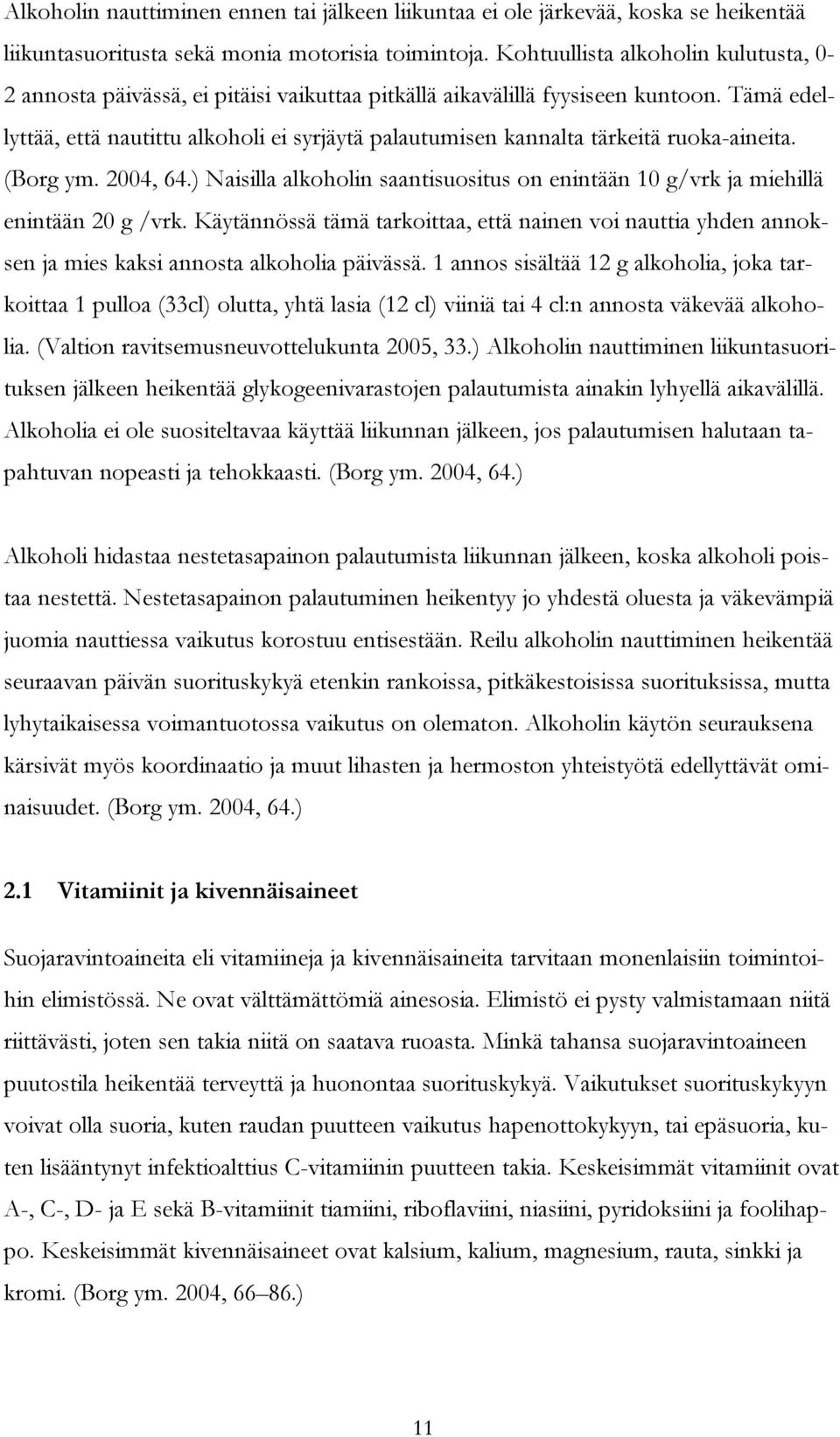 Tämä edellyttää, että nautittu alkoholi ei syrjäytä palautumisen kannalta tärkeitä ruoka-aineita. (Borg ym. 2004, 64.