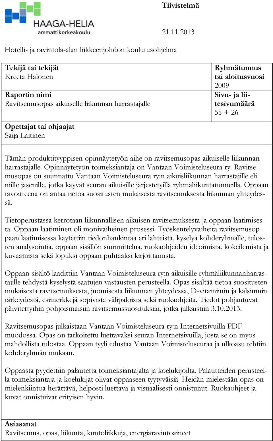 55 + 26 Tämän produktityyppisen opinnäytetyön aihe on ravitsemusopas aikuiselle liikunnan harrastajalle. Opinnäytetyön toimeksiantaja on Vantaan Voimisteluseura ry.