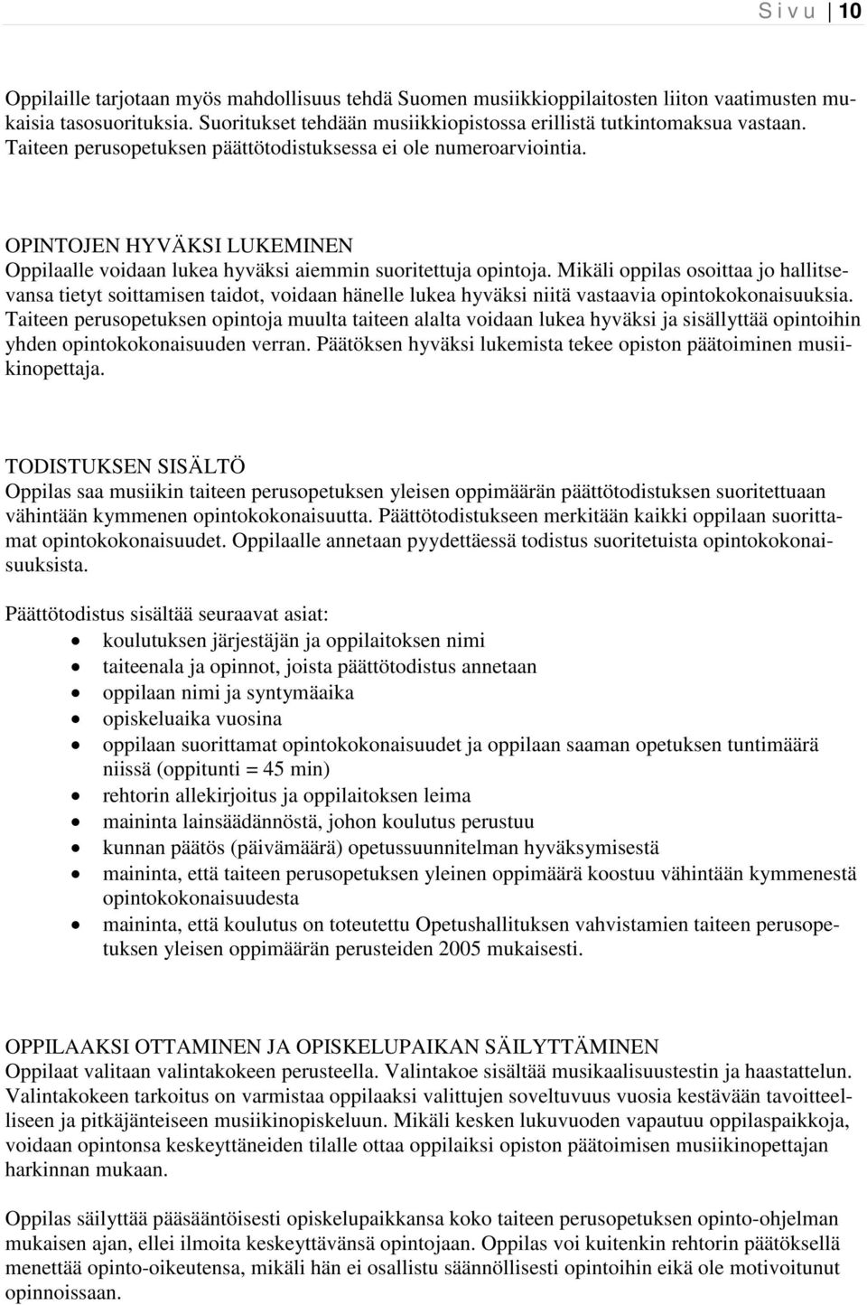 Mikäli oppilas osoittaa jo hallitsevansa tietyt soittamisen taidot, voidaan hänelle lukea hyväksi niitä vastaavia opintokokonaisuuksia.