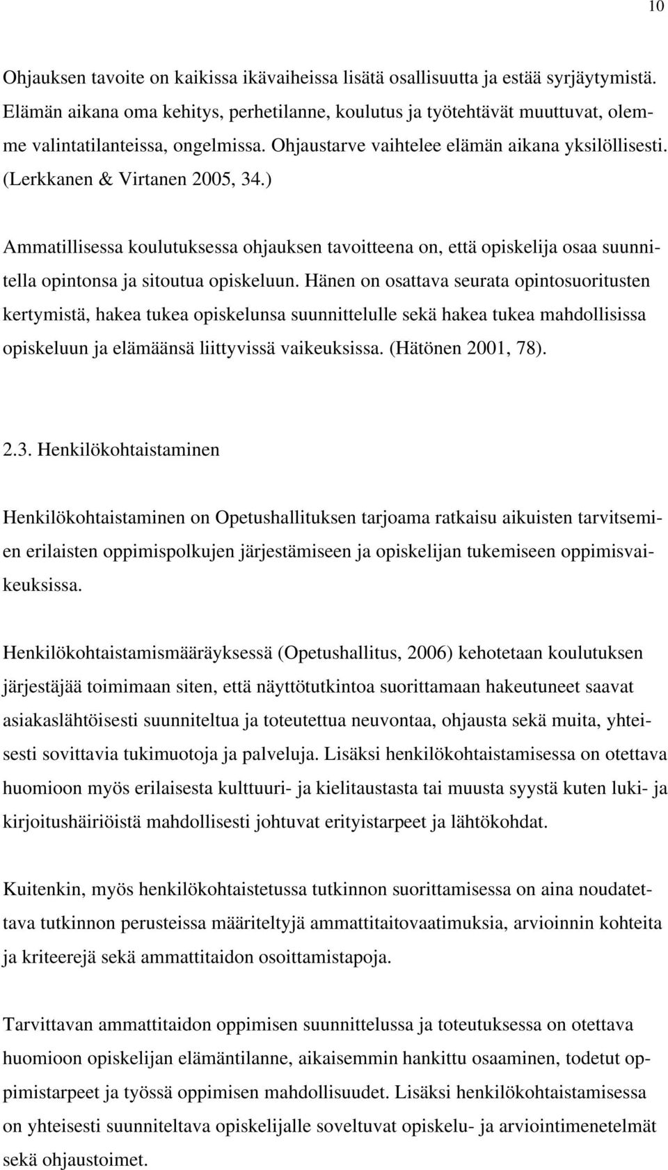 ) Ammatillisessa koulutuksessa ohjauksen tavoitteena on, että opiskelija osaa suunnitella opintonsa ja sitoutua opiskeluun.