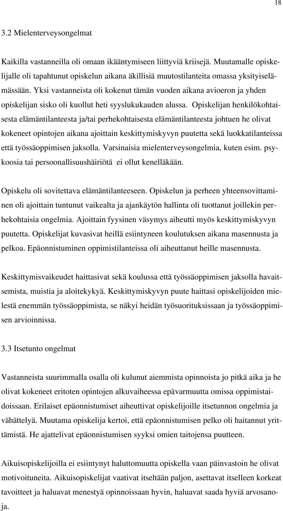 Yksi vastanneista oli kokenut tämän vuoden aikana avioeron ja yhden opiskelijan sisko oli kuollut heti syyslukukauden alussa.