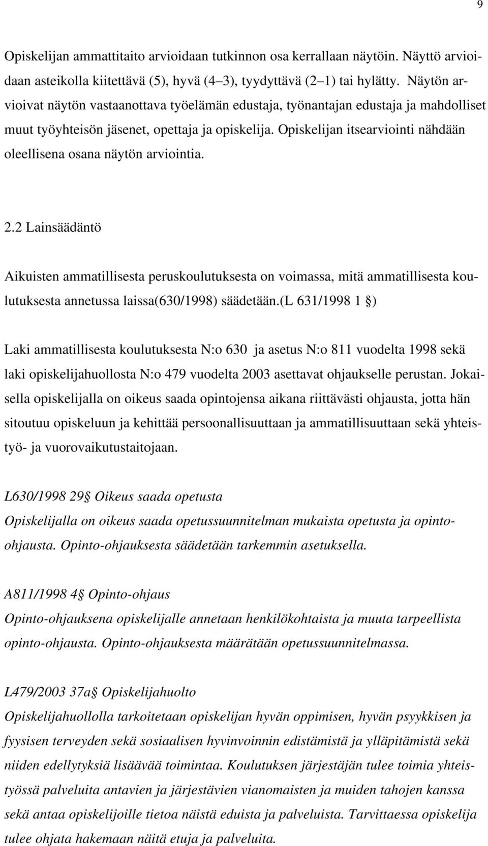 Opiskelijan itsearviointi nähdään oleellisena osana näytön arviointia. 2.