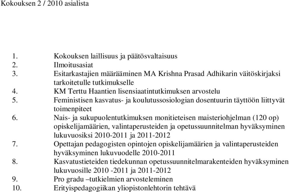 Nais- ja sukupuolentutkimuksen monitieteisen maisteriohjelman (120 op) opiskelijamäärien, valintaperusteiden ja opetussuunnitelman hyväksyminen lukuvuosiksi 2010-2011 ja 2011-2012 7.