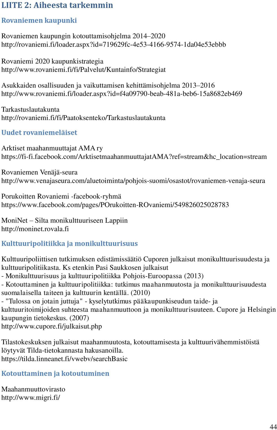 fi/fi/palvelut/kuntainfo/strategiat Asukkaiden osallisuuden ja vaikuttamisen kehittämisohjelma 2013 2016 http://www.rovaniemi.fi/loader.aspx?