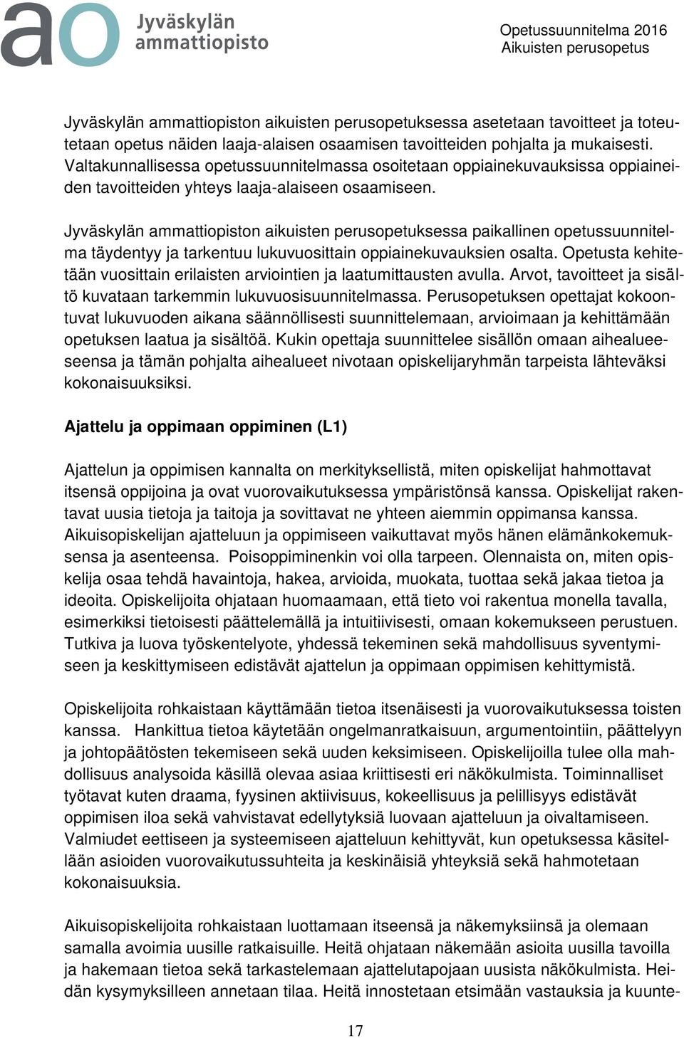 Jyväskylän ammattiopiston aikuisten perusopetuksessa paikallinen opetussuunnitelma täydentyy ja tarkentuu lukuvuosittain oppiainekuvauksien osalta.