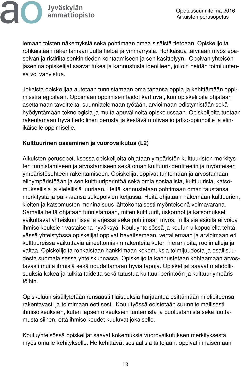 Oppivan yhteisön jäseninä opiskelijat saavat tukea ja kannustusta ideoilleen, jolloin heidän toimijuutensa voi vahvistua.