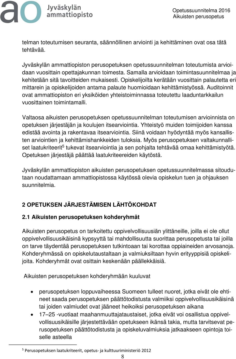 Samalla arvioidaan toimintasuunnitelmaa ja kehitetään sitä tavoitteiden mukaisesti.