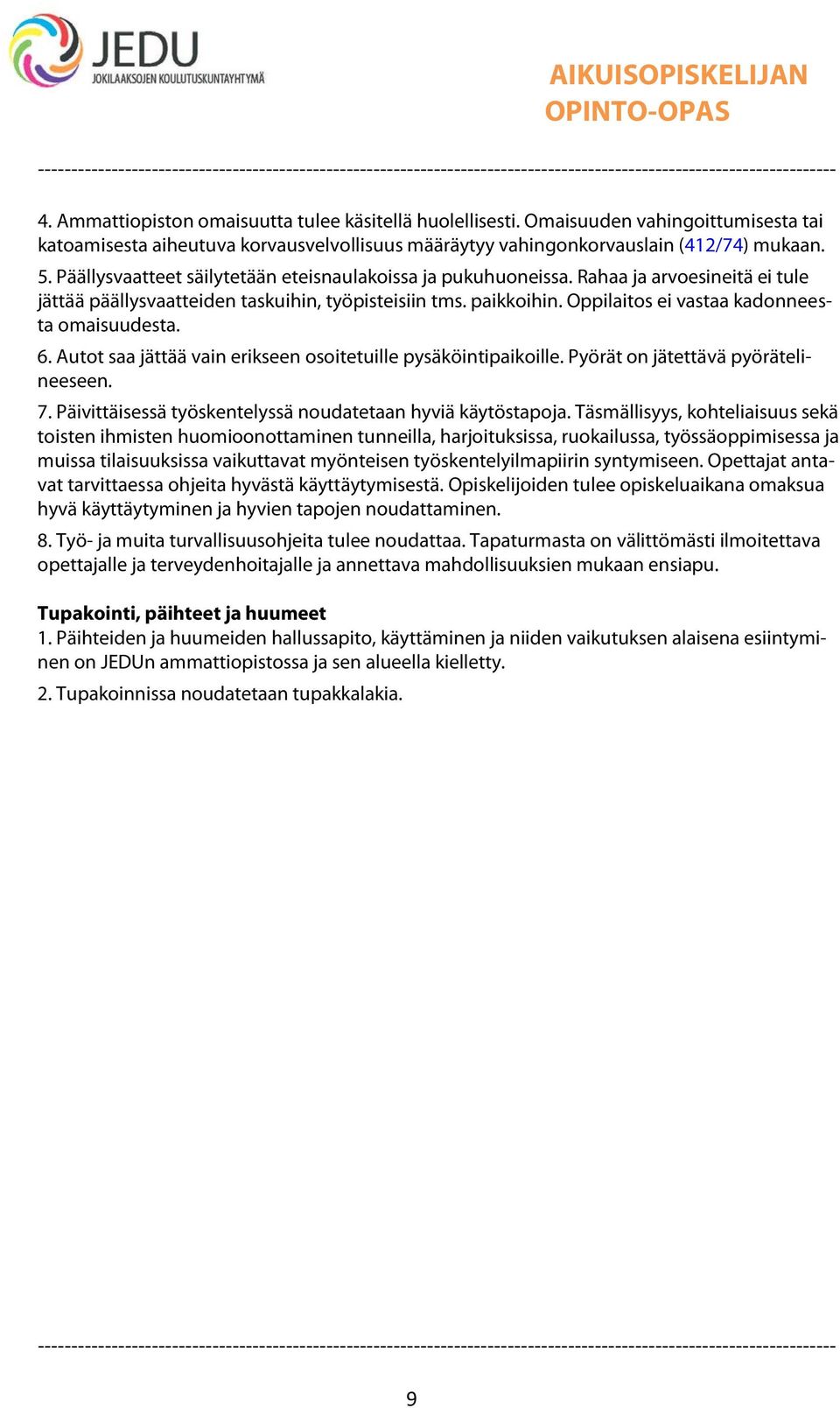 Oppilaitos ei vastaa kadonneesta omaisuudesta. 6. Autot saa jättää vain erikseen osoitetuille pysäköintipaikoille. Pyörät on jätettävä pyörätelineeseen. 7.