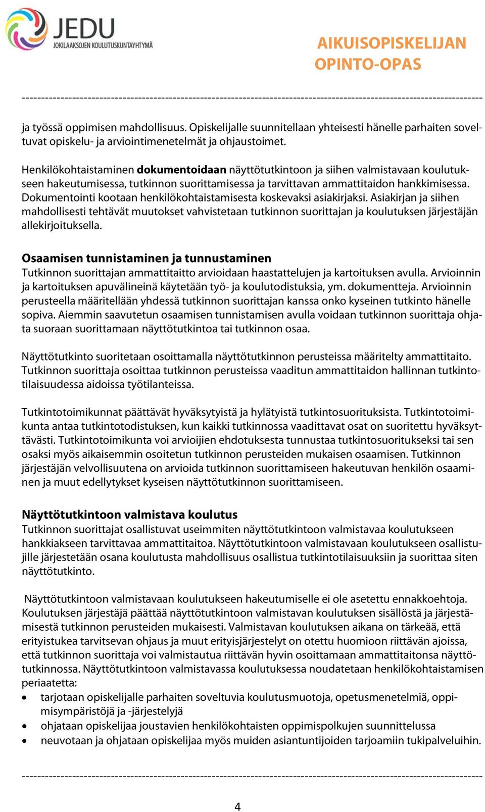 Dokumentointi kootaan henkilökohtaistamisesta koskevaksi asiakirjaksi.