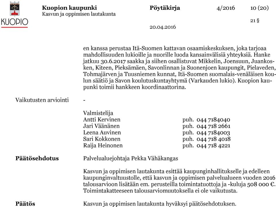 2017 saakka ja siihen osallistuvat Mikkelin, Joensuun, Juankosken, Kiteen, Pieksämäen, Savonlinnan ja Suonenjoen kaupungit, Pielaveden, Tohmajärven ja Tuusniemen kunnat, Itä-Suomen