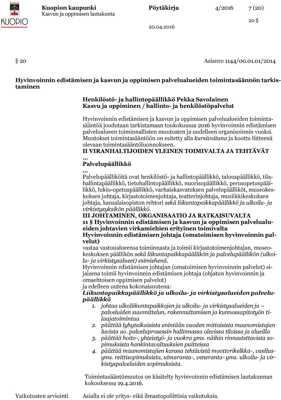 01/2014 Hyvinvoinnin edistämisen ja kasvun ja oppimisen palvelualueiden toimintasäännön tarkistaminen Henkilöstö- ja hallintopäällikkö Pekka Savolainen Kasvu ja oppiminen / hallinto- ja