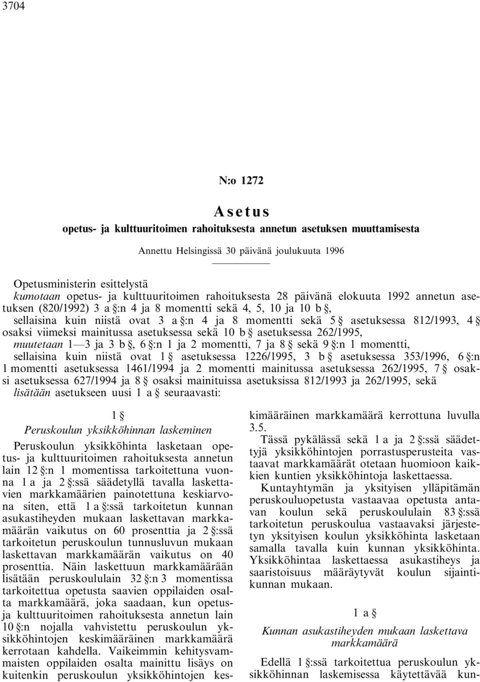 sekä 10 b asetuksessa 262/1995, muutetaan 1 3 ja 3 b, 6 :n 1 ja 2 momentti, 7 ja 8 sekä 9 :n 1 momentti, sellaisina kuin niistä ovat 1 asetuksessa 1226/1995, 3 b asetuksessa 353/1996, 6 :n 1 momentti