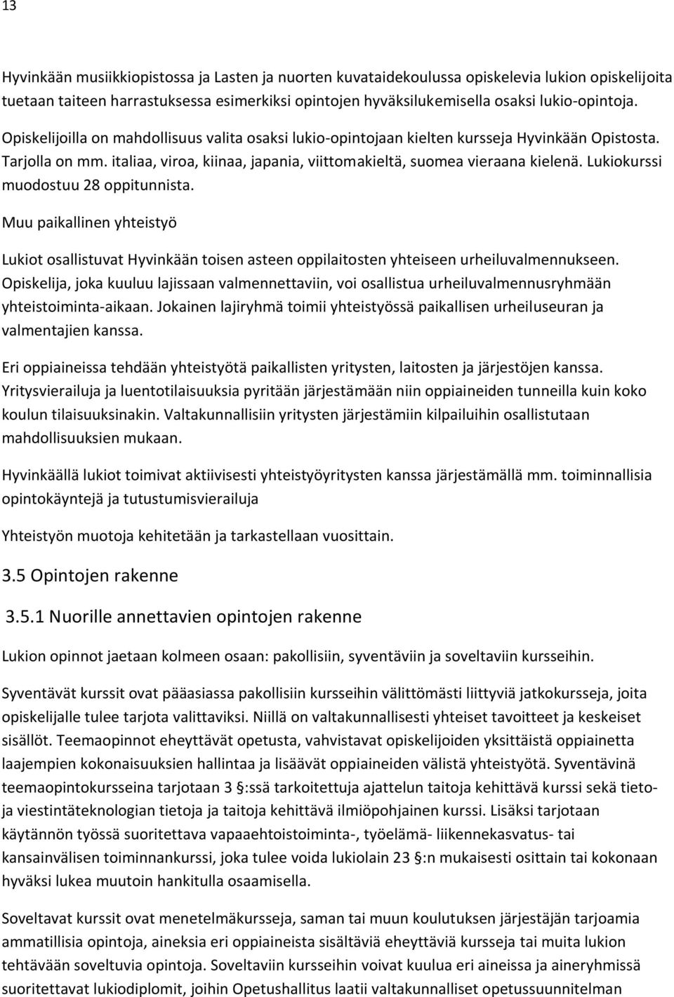 Lukiokurssi muodostuu 28 oppitunnista. Muu paikallinen yhteistyö Lukiot osallistuvat Hyvinkään toisen asteen oppilaitosten yhteiseen urheiluvalmennukseen.