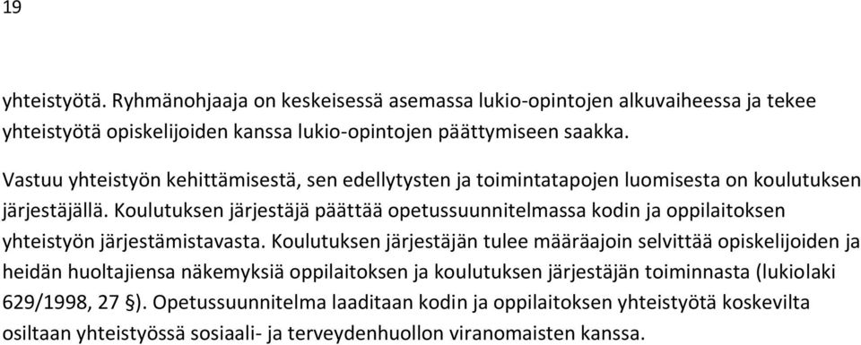 Koulutuksen järjestäjä päättää opetussuunnitelmassa kodin ja oppilaitoksen yhteistyön järjestämistavasta.