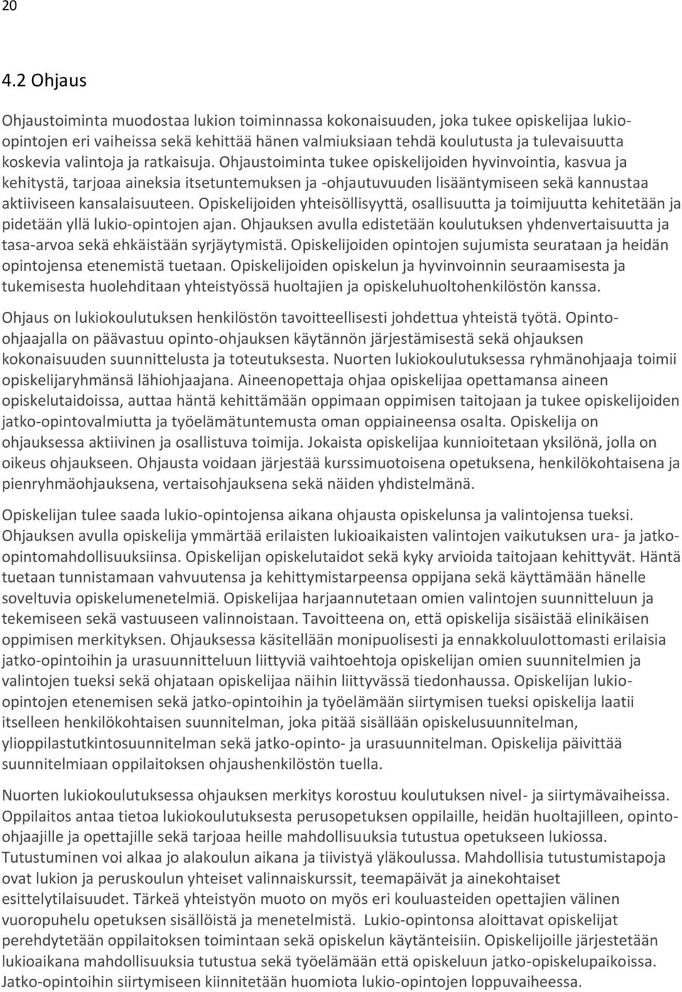 Ohjaustoiminta tukee opiskelijoiden hyvinvointia, kasvua ja kehitystä, tarjoaa aineksia itsetuntemuksen ja -ohjautuvuuden lisääntymiseen sekä kannustaa aktiiviseen kansalaisuuteen.