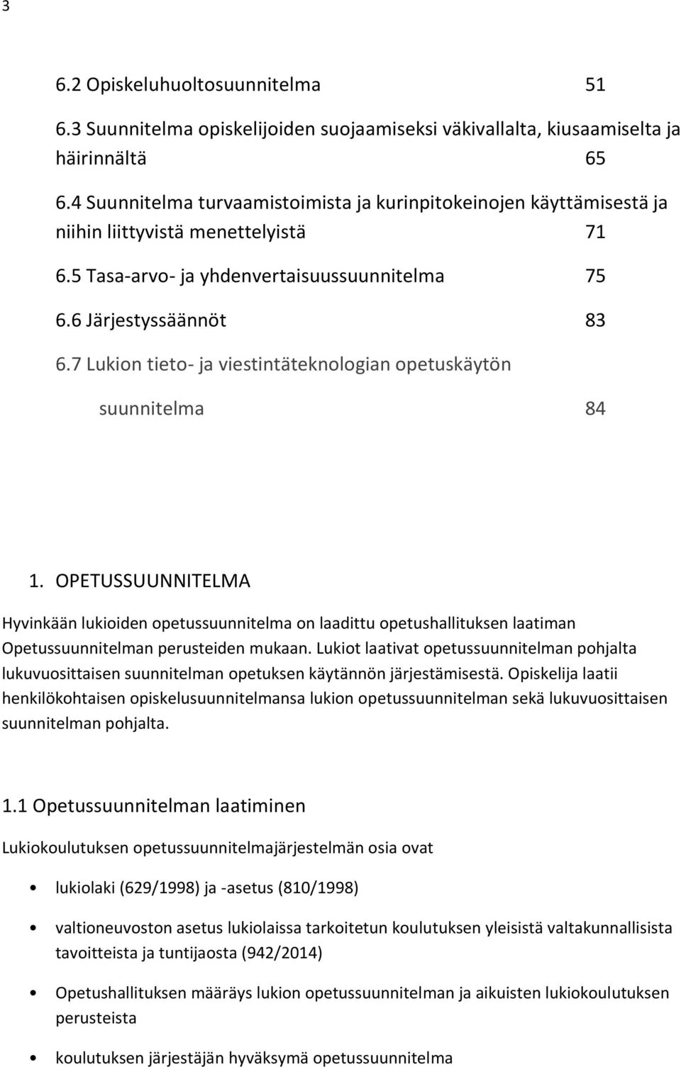 7 Lukion tieto- ja viestintäteknologian opetuskäytön suunnitelma 84 1.