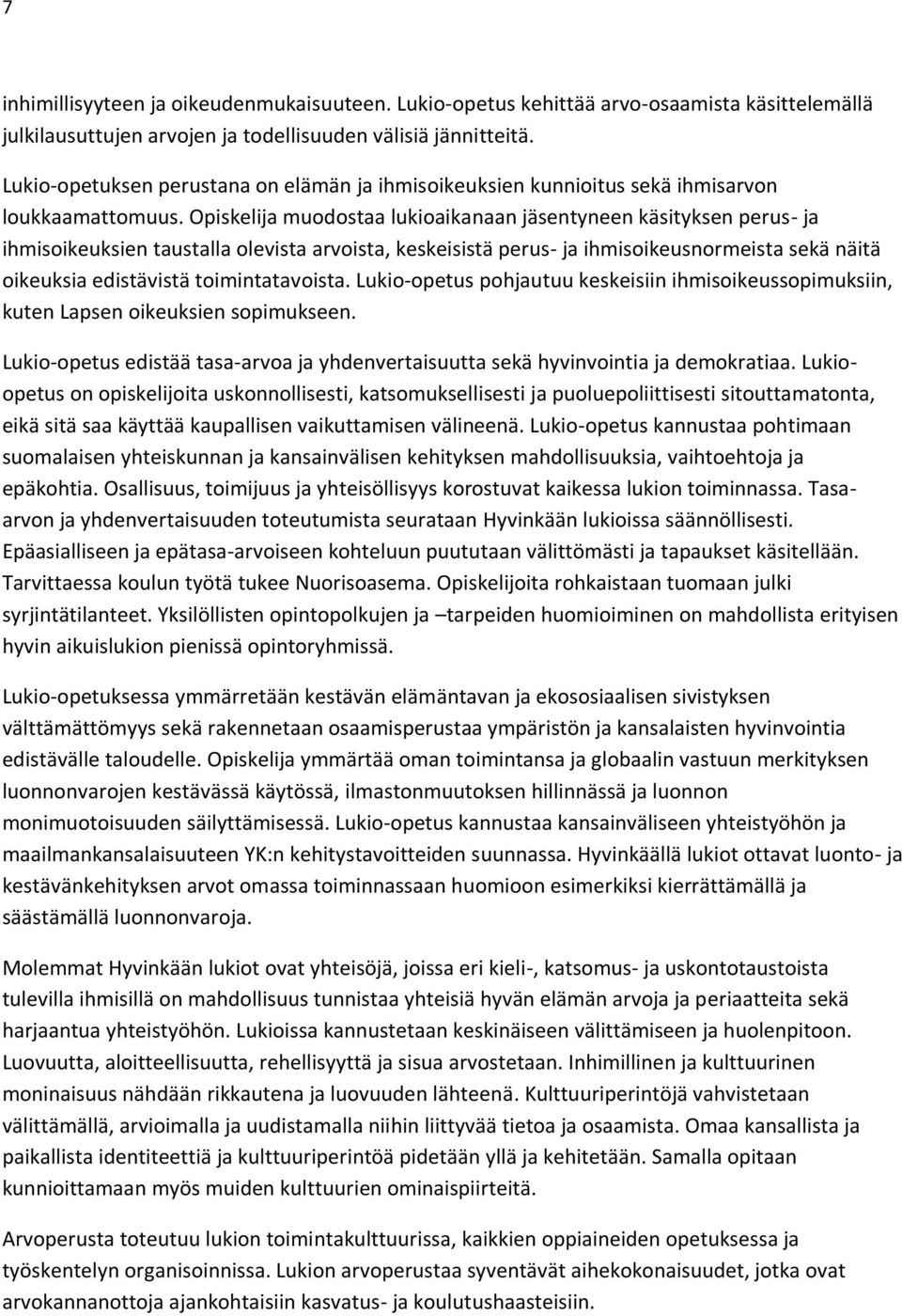 Opiskelija muodostaa lukioaikanaan jäsentyneen käsityksen perus- ja ihmisoikeuksien taustalla olevista arvoista, keskeisistä perus- ja ihmisoikeusnormeista sekä näitä oikeuksia edistävistä