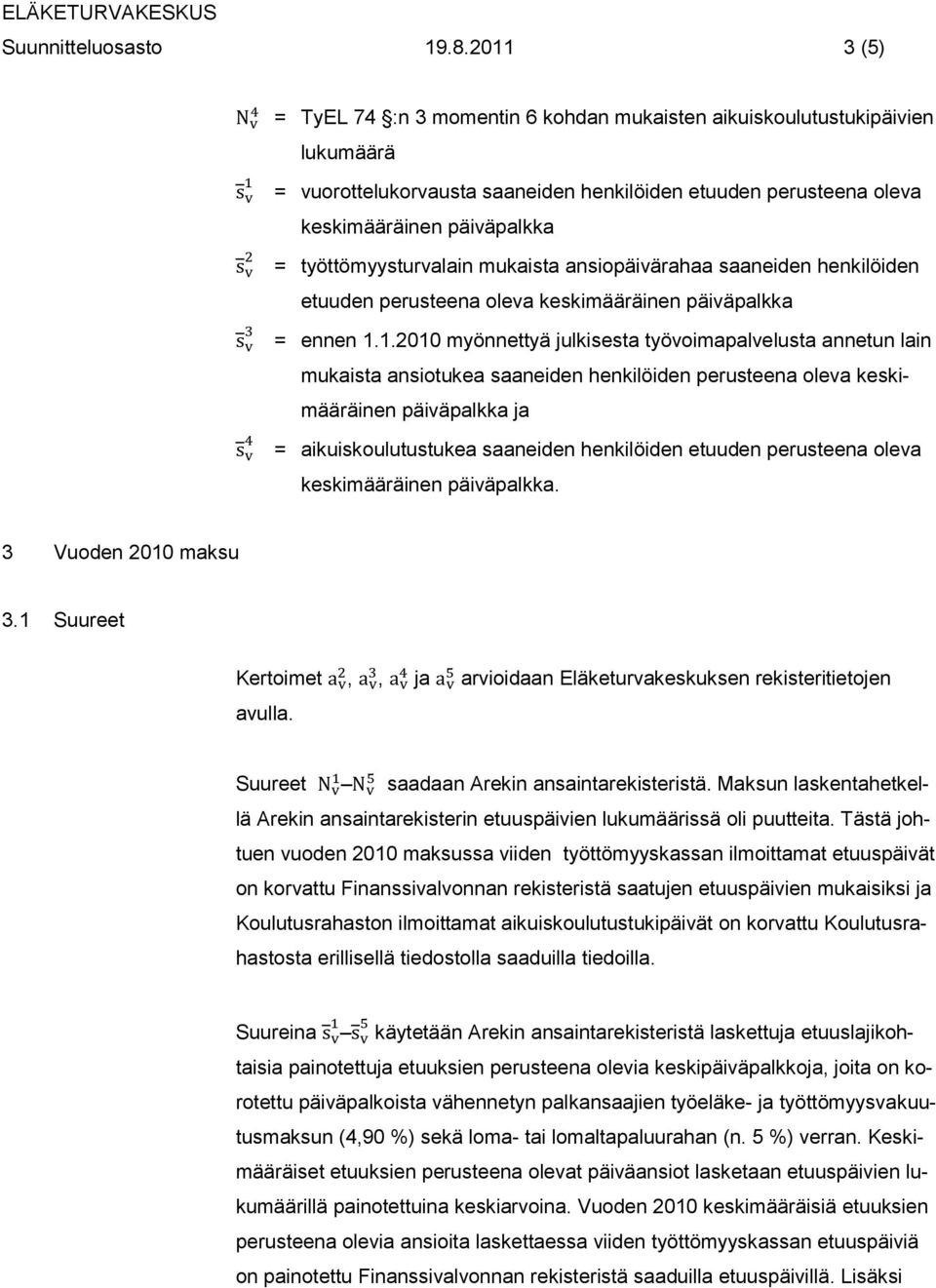 mukaista ansiopäivärahaa saaneiden henkilöiden etuuden perusteena oleva keskimääräinen päiväpalkka = ennen 1.